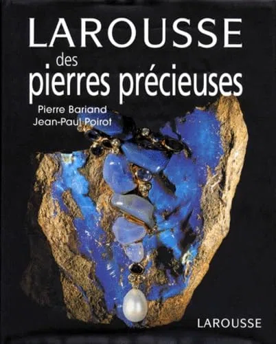 Larousse des pierres précieuses, fines, ornementales, organiques